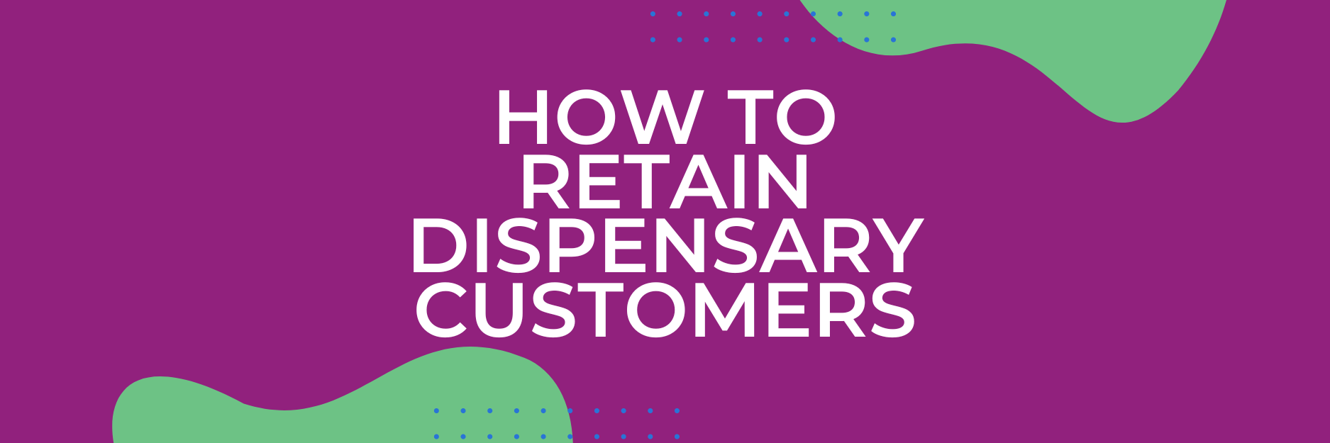 How to retain cannabis dispensary customers