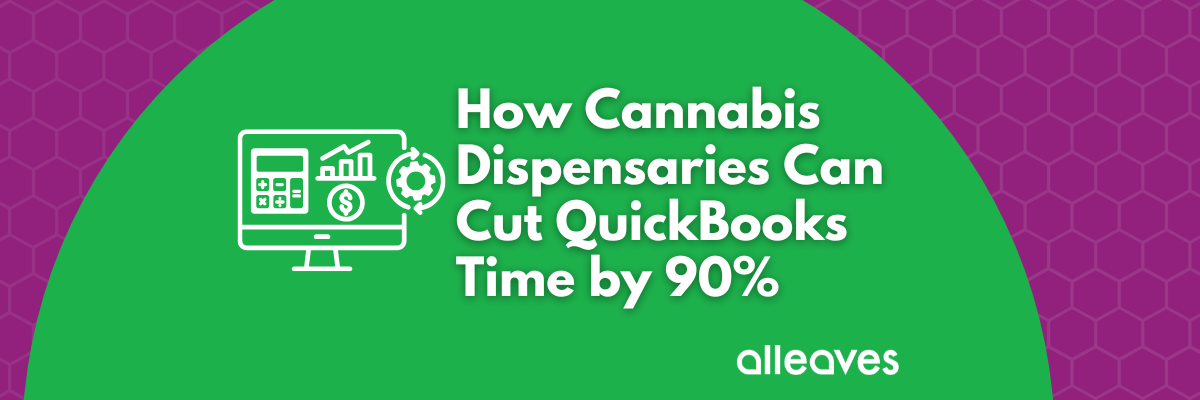 How Cannabis Dispensaries Can Cut QuickBooks Time by 90%